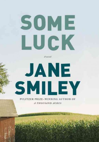 Some luck : the last hundred years trilogy, a novel / Jane Smiley.