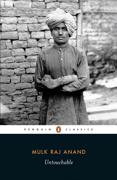 Untouchable / Mulk Raj Anand ; with an introduction by Ramachandra Guha and and afterword by E.M. Forster.