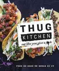 Thug kitchen : eat like you give a f*ck.