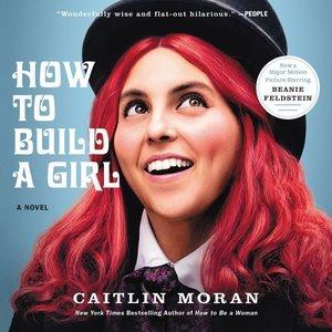 How to build a girl [sound recording] / Caitlin Moran.