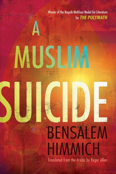 A Muslim suicide [electronic resource] / Bensalem Himmich ; translated from the Arabic by Roger Allen.