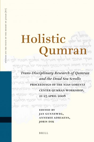 Holistic Qumran [electronic resource] : trans-disciplinary research of Qumran and the Dead Sea Scrolls / edited by Jan Gunneweg, Annemie Adriaens, Joris Dik.