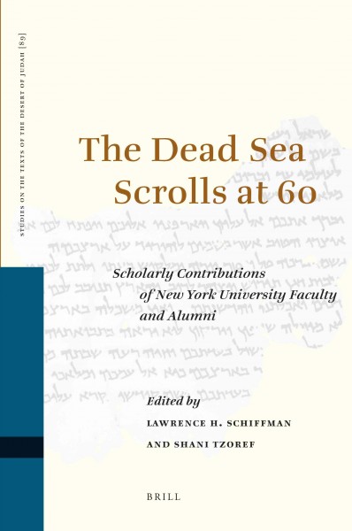 The Dead Sea scrolls at 60 [electronic resource] : scholarly contributions of New York University faculty and alumni / edited by Lawrence H. Schiffman and Shani Tzoref.
