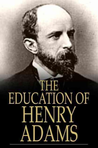The education of Henry Adams [electronic resource] / Henry Adams.