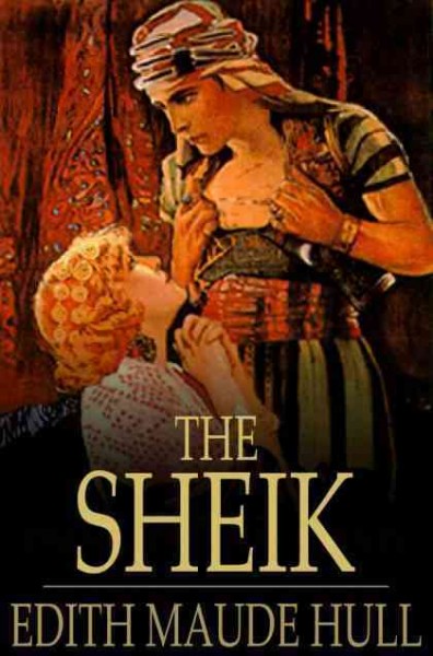 The sheik [electronic resource] : a novel / Edith Maude Hull.