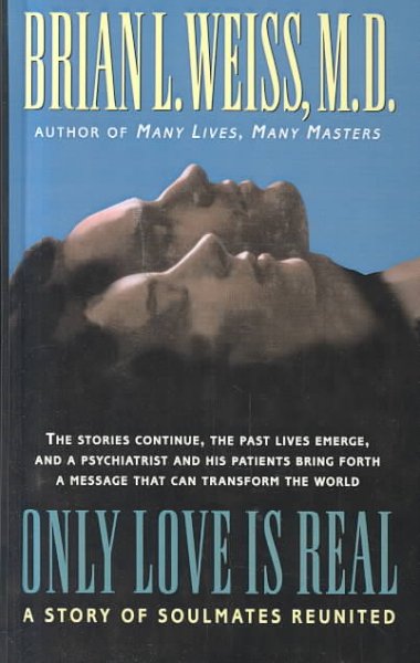 Only love is real Non fiction : a story of soulmates reunited / Brian L. Weiss.
