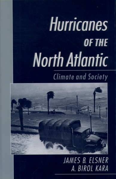 Hurricanes of the North Atlantic [electronic resource] : climate and society / James B. Elsner, A. Birol Kara.