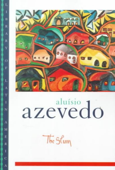 The slum [electronic resource] : a novel / by Aluísio Azevedo ; translated from the Portuguese by David H. Rosenthal ; with a foreword by David H. Rosenthal and an afterword by Affonso Romano de Sant'Anna.