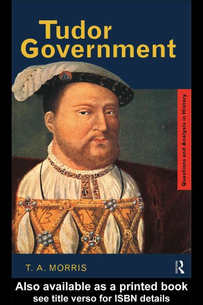 Tudor government [electronic resource] / T.A. Morris.