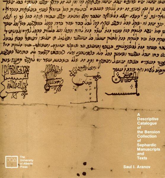 A descriptive catalogue of the Bension collection of Sephardic manuscripts and texts [electronic resource] / by Saul I. Aranov.