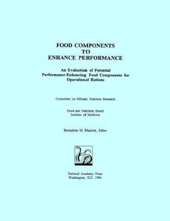 Food components to enhance performance [electronic resource] : an evaluation of potential performance-enhancing food components for operational rations / Committee on Military Nutrition Research, Food and Nutrition Board, Institute of Medicine ; Bernadette M. Marriott, editor.