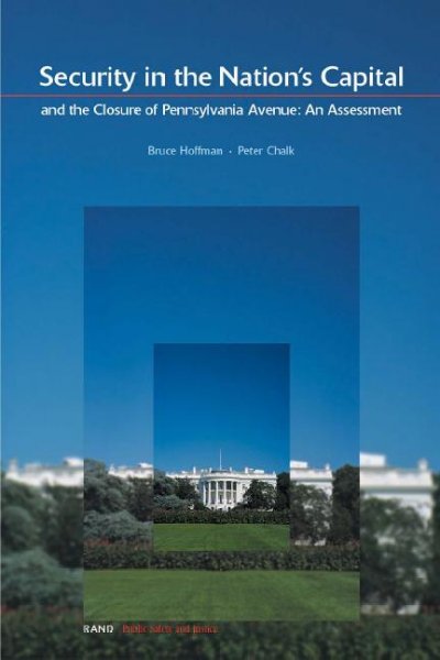Security in the Nation's capital and the closure of Pennsylvania Avenue [electronic resource] : an assessment / Bruce Hoffman, Peter Chalk, with Timothy E. Liston, David W. Brannan.