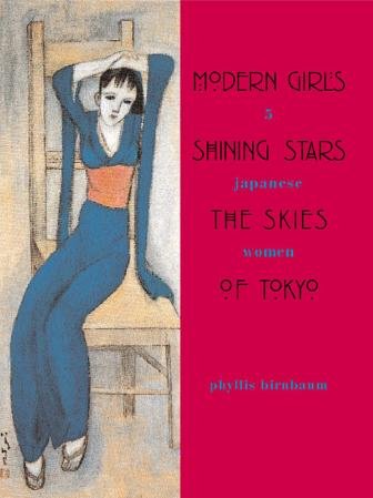 Modern girls, shining stars, the skies of Tokyo [electronic resource] : 5 Japanese women / Phyllis Birnbaum.