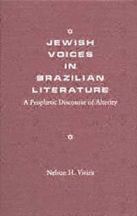 Jewish voices in Brazilian literature [electronic resource] : a prophetic discourse of alterity / Nelson H. Vieira.