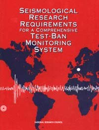 Seismological research requirements for a comprehensive test-ban monitoring system [electronic resource] / Panel on Seismological Research Requirements for a Comprehensive Test-Ban Monitoring System, Committee on Seismology, Board on Earth Sciences and Resources, Commission on Geosciences, Environment, and Resources, National Research Council.