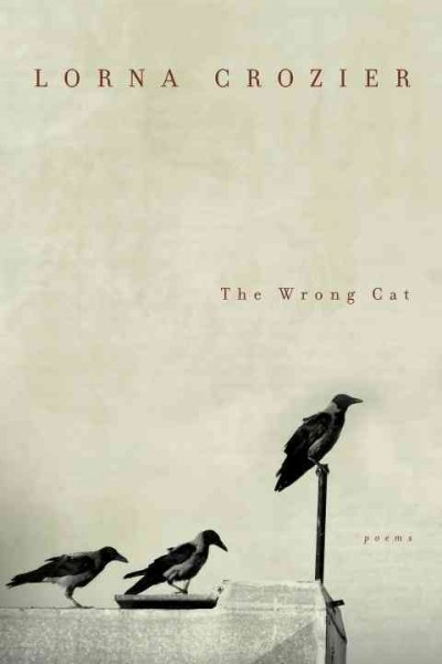 The wrong cat / Lorna Crozier.