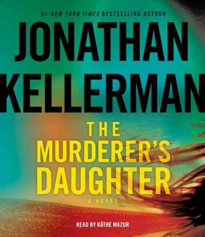 The murderer's daughter : a novel  Jonathan Kellerman.