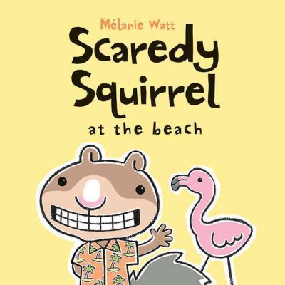 Scaredy squirrel at the beach [electronic resource] / Mélanie Watt.