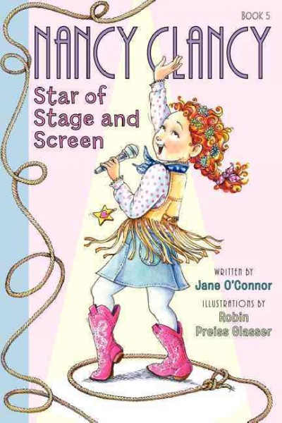 Nancy Clancy, star of stage and screen / written by Jane O'Connor ; illustrations by Robin Preiss Glasser.