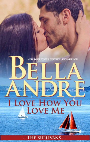 I Love how you love me / Bella Andre.