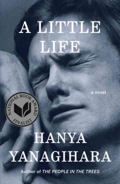 A little life : a novel / Hanya Yanagihara.