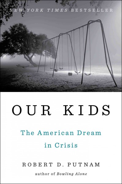Our kids : the American Dream in crisis / Robert D. Putnam.