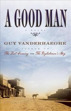 A good man / Guy Vanderhaeghe.
