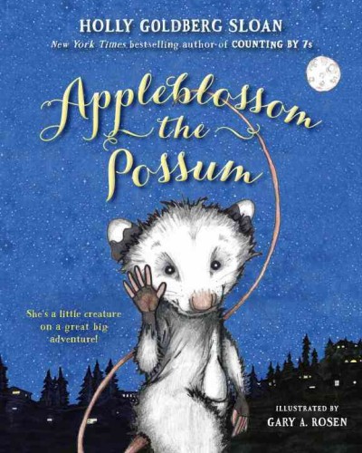 Appleblossom the possum / Holly Goldberg Sloan ; illustrated by Gary A. Rosen.