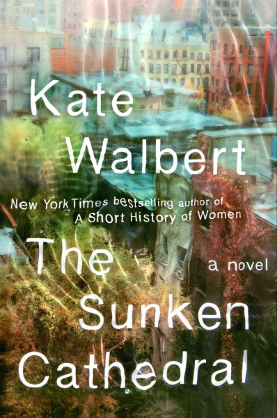 The sunken cathedral : a novel / Kate Walbert.