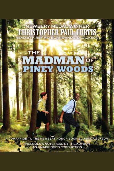 The madman of Piney Woods / Christopher Paul Curtis.