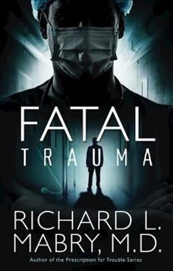 Fatal trauma / Richard L. Mabry, MD.