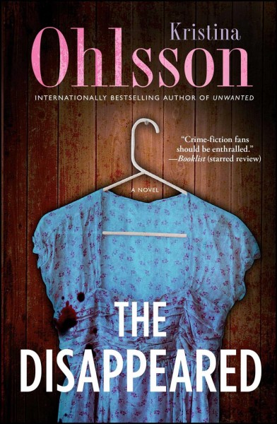 The disappeared : a novel / Kristina Ohlsson ; [translated by Marlaine Delargy]