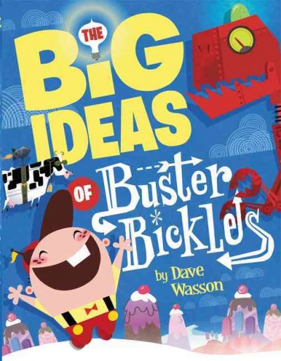The big ideas of Buster Bickles / by Dave Wasson.
