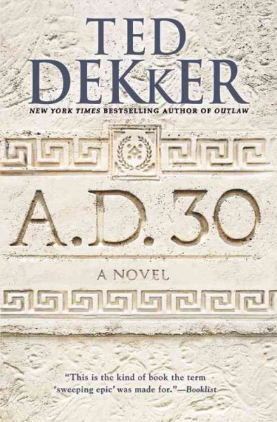A.D. 30 : a novel / Ted Dekker.