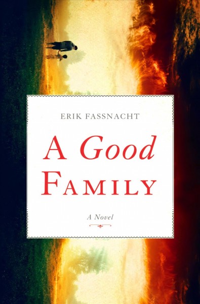 A good family : a novel / Erik Fassnacht.