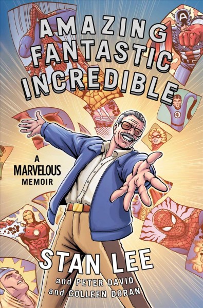 Amazing fantastic incredible : a marvelous memoir / Stan Lee and Peter David and Colleen Doran.