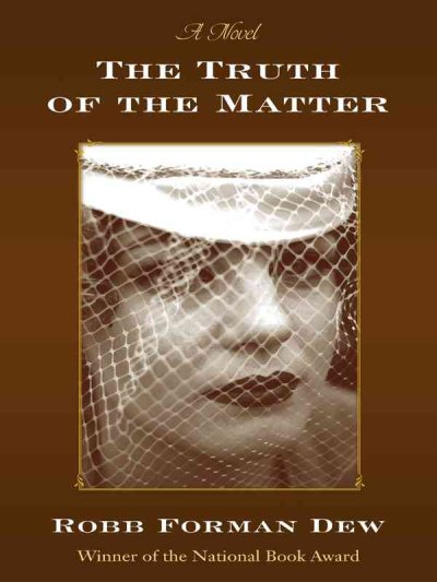 The truth of the matter [large print] / Robb Forman Dew.