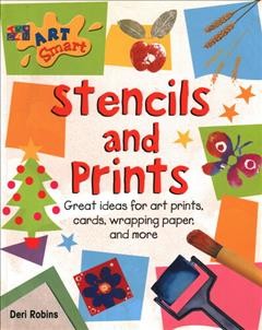 Stencils and prints [Book :] great ideas for art prints, cards, wrapping paper, and more / Deri Robins.
