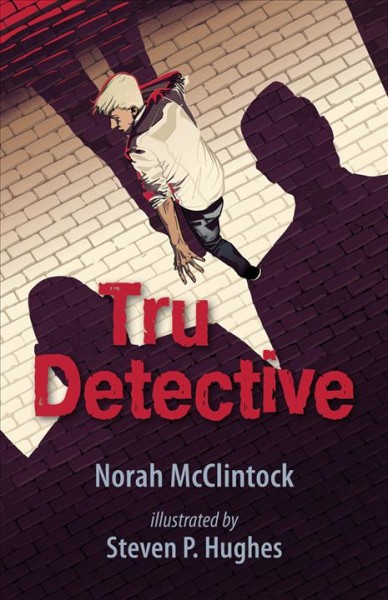 Tru detective / Norah McClintock ; illustrated by Steven P. Hughes.