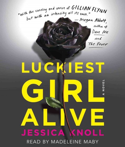 Luckiest girl alive [sound recording] : a novel / Jessica Knoll.