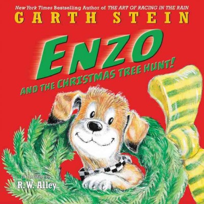 Enzo and the Christmas tree hunt! / Garth Stein ; illustrated by R. W. Alley.