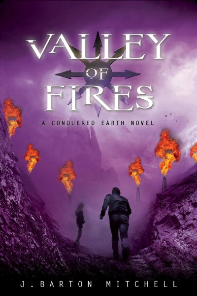 Valley of fires : a Conquered Earth novel / J. Barton Mitchell.
