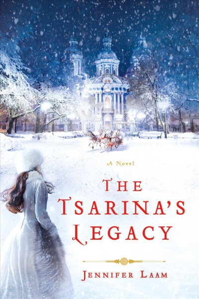The tsarina's legacy : a novel / Jennifer Laam.