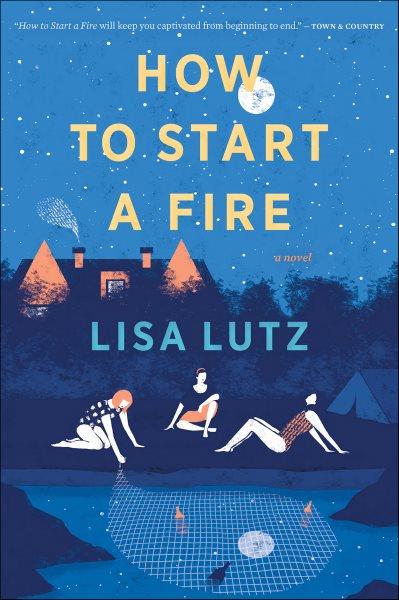 How to start a fire [electronic resource]. Lisa Lutz.