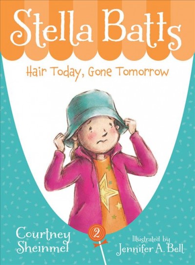 Stella Batts: Hair today, gone tomorrow hair today, gone tomorrow / Courtney Sheinmel ; illustrated by Jennifer A. Bell.