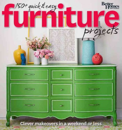150+ quick & easy furniture projects / [contributing editor and writer: Pamela Porter].