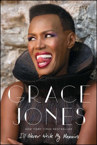 Grace Jones : I'll never write my memoirs / as told to Paul Morley.