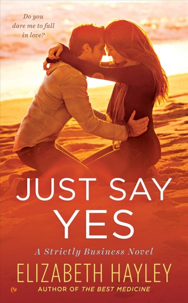 Just say yes : a strictly business novel / Elizabeth Hayley.