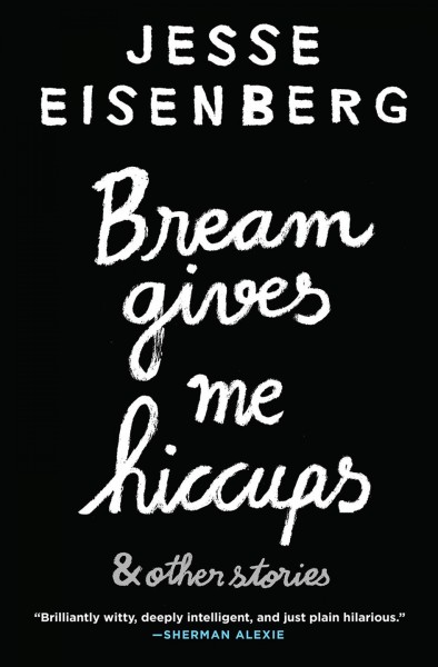 Bream gives me hiccups : and other stories / Jesse Eisenberg.