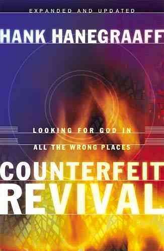 Counterfeit revival : [looking for God in all the wrong places] / Hank Hanegraaff.